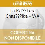 Ta Kal??Tera Chas??Pika - V/A cd