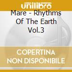 Mare - Rhythms Of The Earth Vol.3 cd