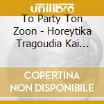 To Party Ton Zoon - Horeytika Tragoudia Kai Fones Zo cd