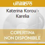 Katerina Korou - Karelia cd musicale di Katerina Korou