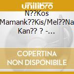 N??Kos Mamank??Kis/Mel??Na Kan?? ? - Trago??Dia Gia Ti cd