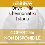 Onyx - Mia Cheimoniatiki Istoria cd musicale di Onyx