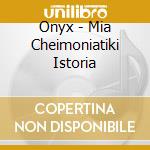 Onyx - Mia Cheimoniatiki Istoria cd