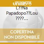 L??Na Papadopo??Lou ???? ??Nthropos Empistos??Nis - cd