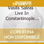 Vasilis Saleas - Live In Constantinople (2 Cd) cd