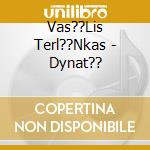 Vas??Lis Terl??Nkas - Dynat?? cd