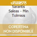 Sarantis Saleas - Min Tolmisis cd