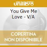 You Give Me Love - V/A cd