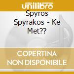 Spyros Spyrakos - Ke Met?? cd