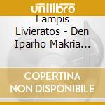 Lampis Livieratos - Den Iparho Makria Sou cd musicale di Lampis Livieratos