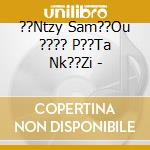 ??Ntzy Sam??Ou ???? P??Ta Nk??Zi - cd