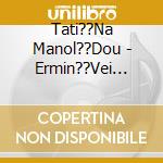 Tati??Na Manol??Dou - Ermin??Vei M??Mi Pl??Ssa, Gi??Nni... cd
