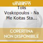 Tolis Voskopoulos - Na Me Koitas Sta Matia cd
