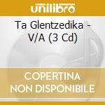 Ta Glentzedika - V/A (3 Cd) cd