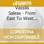 Vassilis Saleas - From East To West (2 Cd) cd musicale di Vassilis Saleas