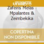 Zafeiris Melas - Mpalantes & Zeimbekika cd