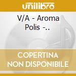 V/A - Aroma Polis -.. cd