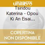 Tsiridou Katerina - Opou Ki An Eisai Gyrise cd