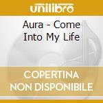 Aura - Come Into My Life cd