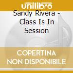 Sandy Rivera - Class Is In Session cd