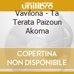 Vavilona - Ta Terata Paizoun Akoma cd musicale di Vavilona