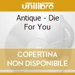 Antique - Die For You cd
