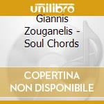 Giannis Zouganelis - Soul Chords cd musicale di Giannis Zouganelis