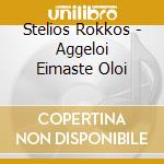 Stelios Rokkos - Aggeloi Eimaste Oloi cd