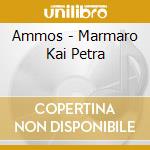 Ammos - Marmaro Kai Petra cd