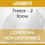 Freeze - 2 Know cd musicale di Freeze