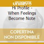 Hi Profile - When Feelings Become Note cd