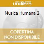 Musica Humana 2 cd musicale di Phoenix Groove Records