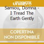 Samiou, Domna - I Tread The Earth Gently cd