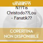 N??Tis Christodo??Lou - Fanatik?? cd
