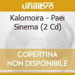 Kalomoira - Paei Sinema (2 Cd) cd