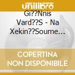 Gi??Nnis Vard??S - Na Xekin??Soume Ap' Tin Arch?? cd