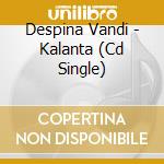 Despina Vandi - Kalanta (Cd Single) cd