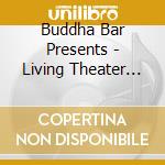 Buddha Bar Presents - Living Theater Vol.2 cd musicale di Buddha Bar Presents