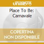 Place To Be: Carnavale cd