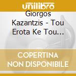 Giorgos Kazantzis - Tou Erota Ke Tou Ouranou cd