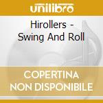 Hirollers - Swing And Roll cd musicale di Hirollers