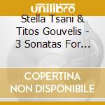 Stella Tsani & Titos Gouvelis - 3 Sonatas For Violin And Piano cd