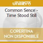 Common Sence - Time Stood Still cd