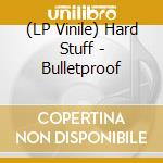 (LP Vinile) Hard Stuff - Bulletproof vinile