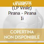 (LP Vinile) Pirana - Pirana Ii lp vinile