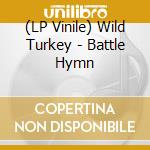(LP Vinile) Wild Turkey - Battle Hymn vinile