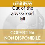 Out of the abyss/road kill cd