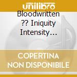 Bloodwritten ?? Iniquity Intensity Insanity - cd