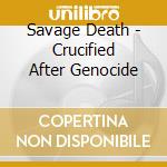 Savage Death - Crucified After Genocide cd musicale di Savage Death