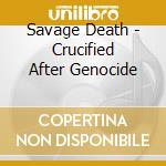 Savage Death - Crucified After Genocide cd